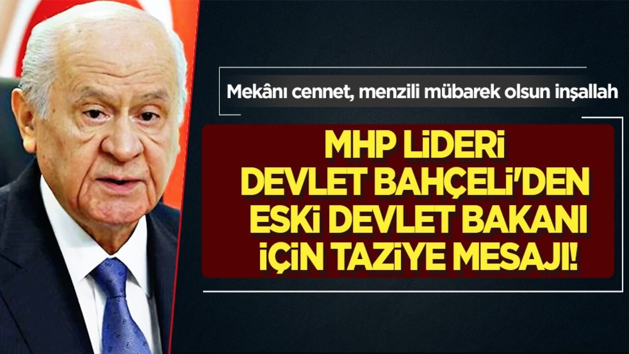 MHP Lideri Devlet Bahçeli'den eski Devlet Bakanı Ali Doğan'a taziye mesajı verdi! 