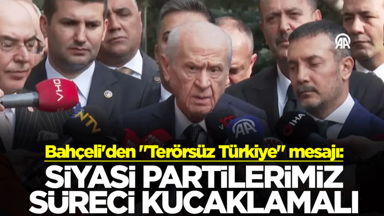 MHP lideri Devlet Bahçeli'den "Terörsüz Türkiye" mesajı Siyasi partilerimiz süreci kucaklamalı
