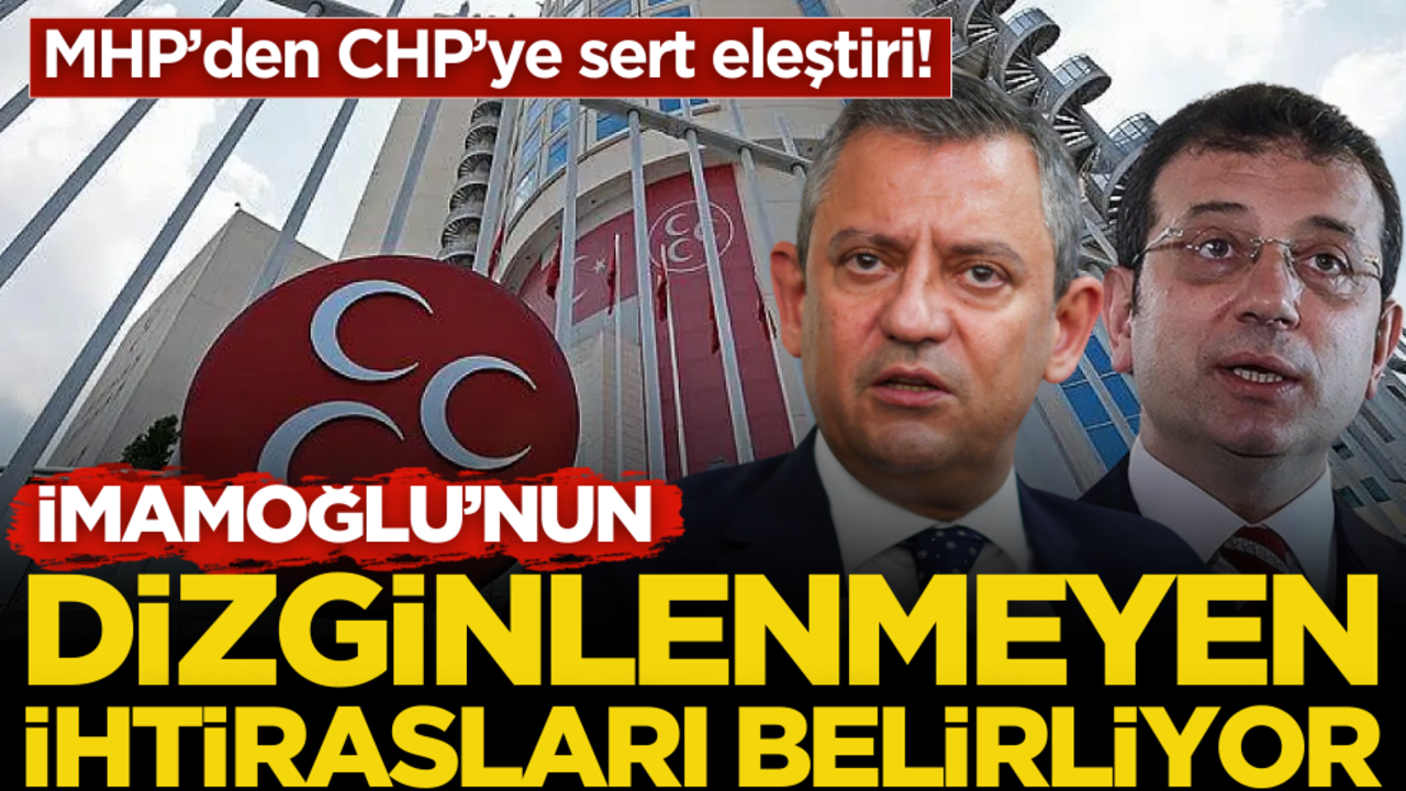MHP’den CHP’ye sert eleştiri!