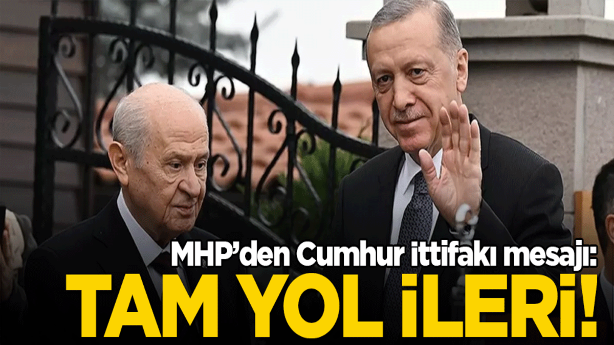 MHP'den Cumhur İttifakı mesajı: Tam yol ileri!