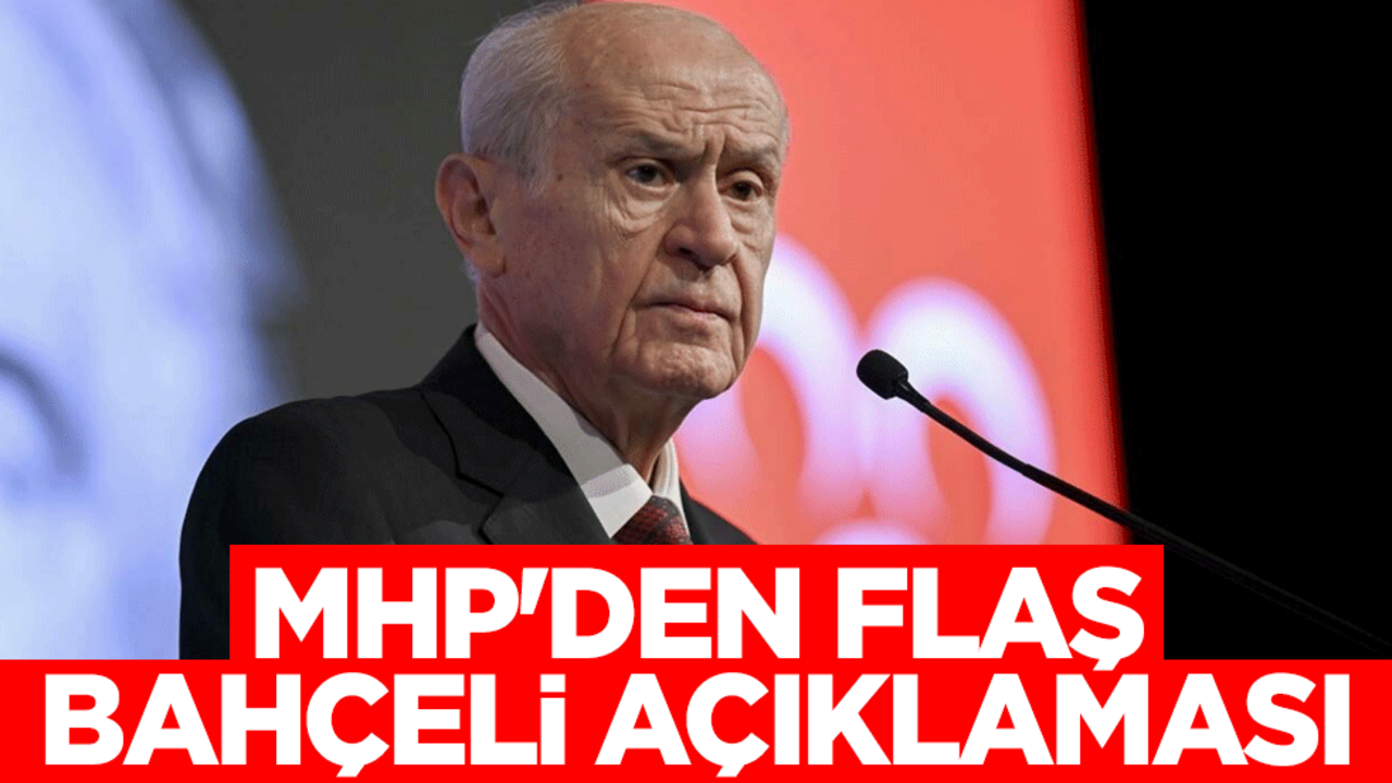 MHP'den flaş Devlet Bahçeli açıklaması