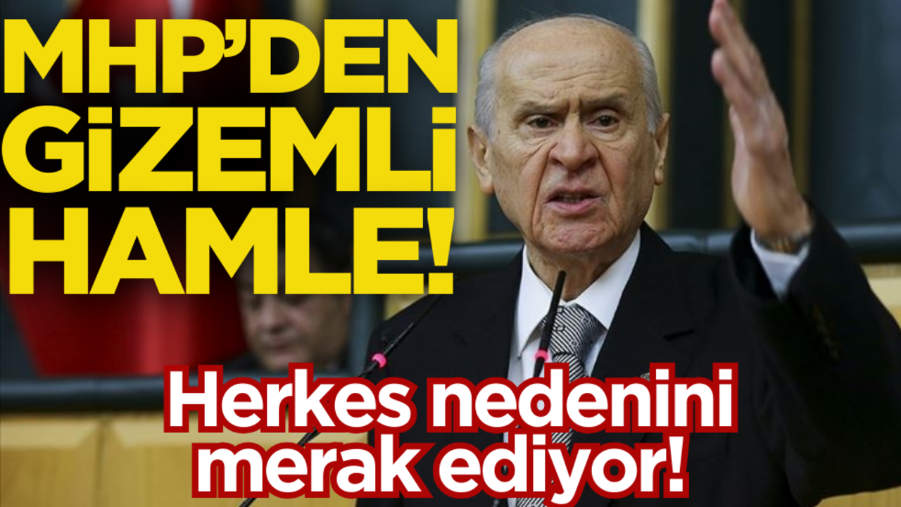 MHP’den gizemli hareket! Kimse nedenini bilmiyor