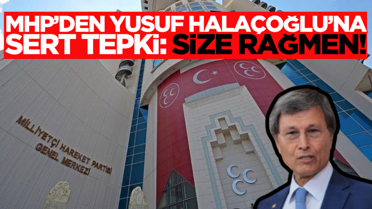 MHP’den Yusuf Halaçoğlu’na sert tepki