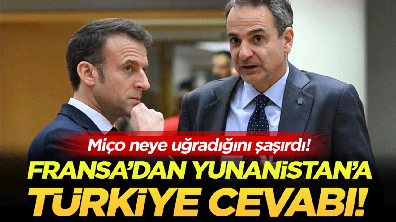 Miço neye uğradığını şaşırdı: Fransa'dan Yunanistan'a Türkiye cevabı!