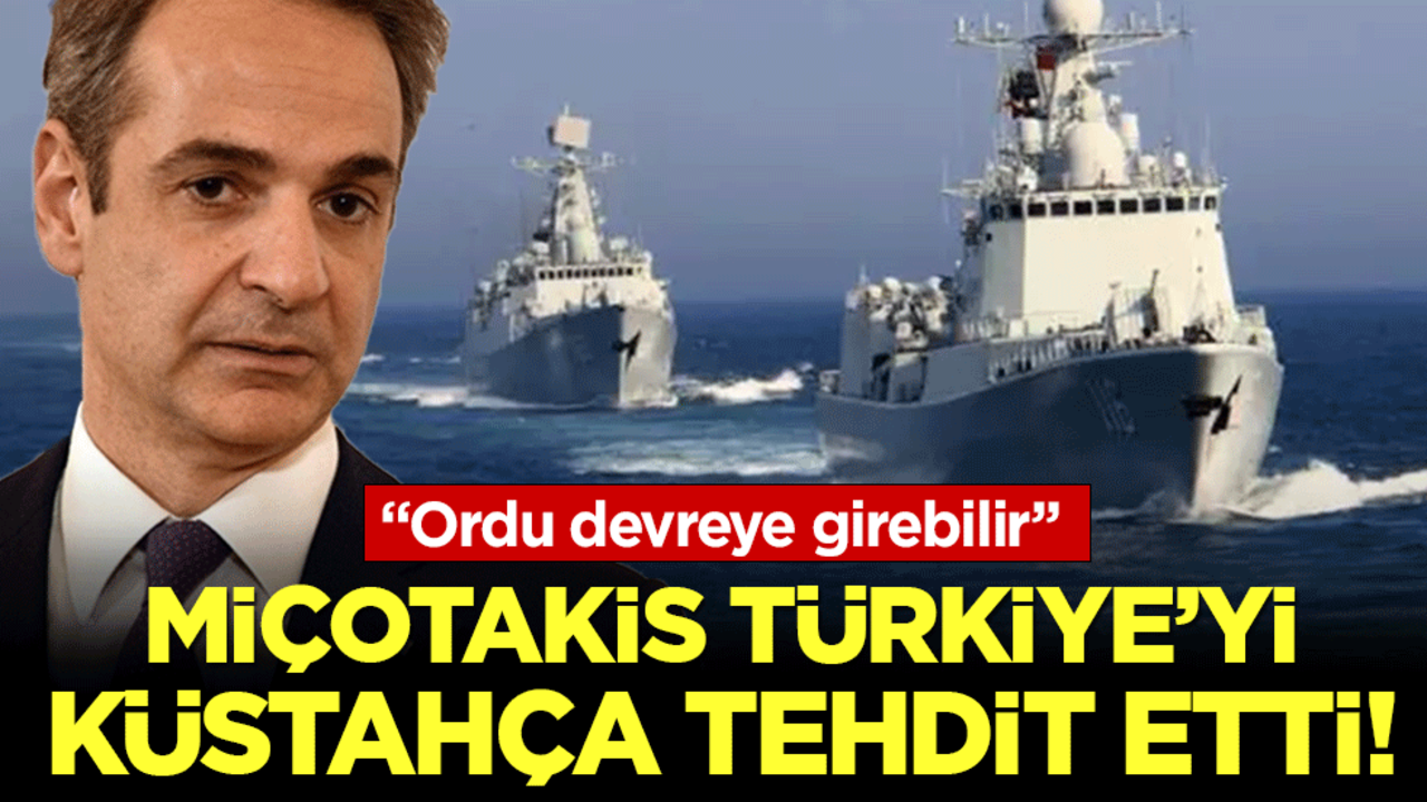 Miçotakis Türkiye'yi küstahça tehdit etti: Ordu devreye girebilir!