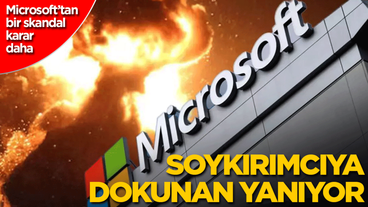 Microsoft’tan bir skandal karar daha! Soykırımcılara dokunan yanıyor...