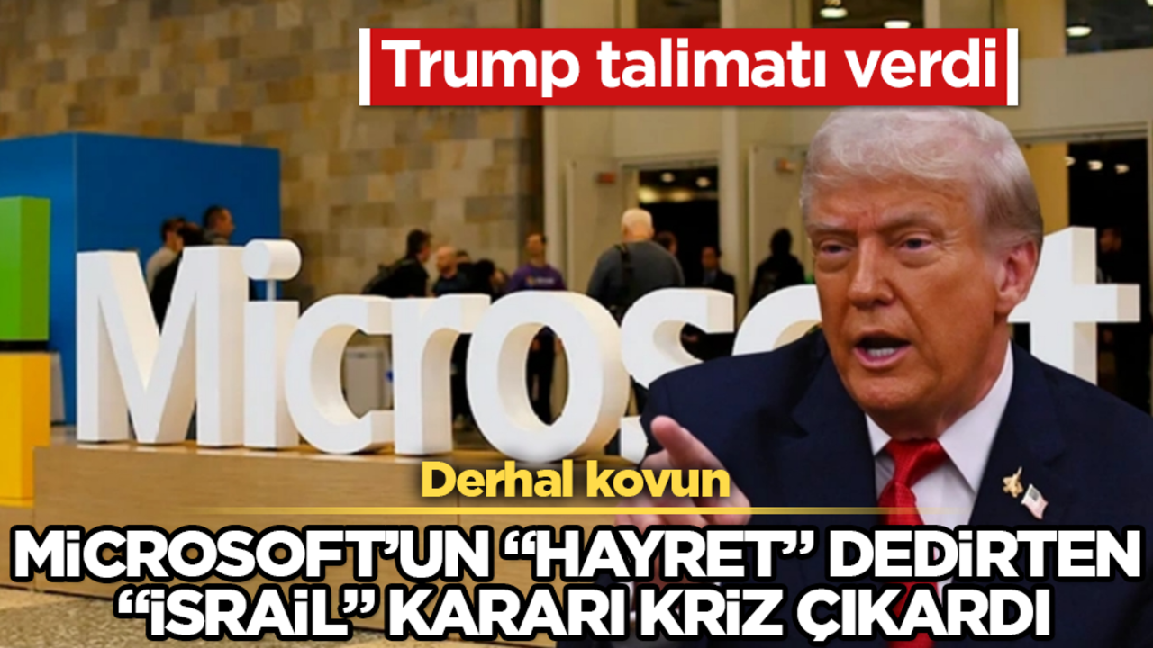Microsoft’un "Hayret" dedirten "İsrail" kararı kriz çıkardı! Trump talimatı verdi: Derhal kovun