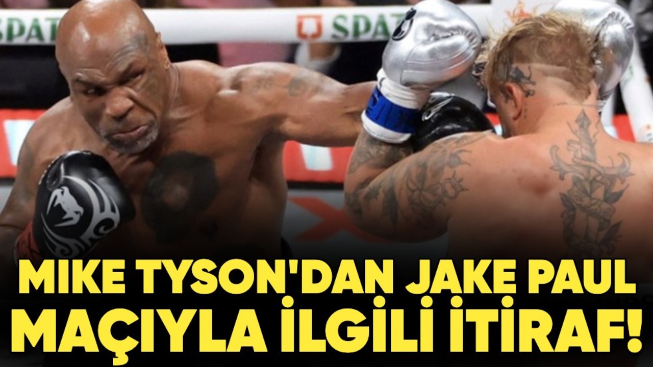 Mike Tyson'dan Jake Paul maçıyla ilgili itiraf!