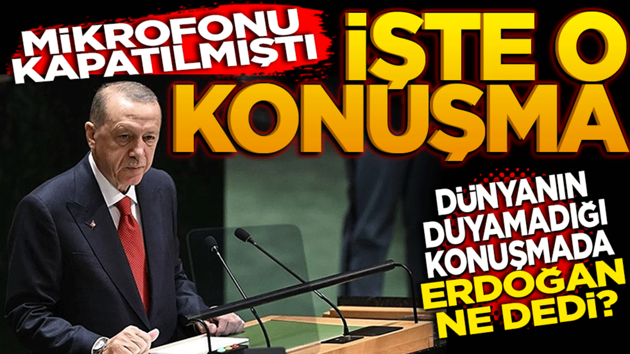 Mikrofonu kapatılmıştı! Dünyanın duyamadığı konuşmada Erdoğan ne dedi?