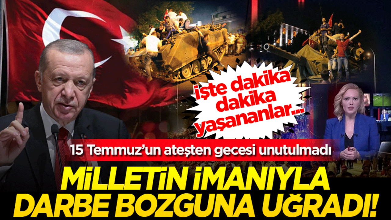 Milletin imanıyla darbe bozguna uğradı! 15 Temmuz’un ateşten gecesi unutulmadı