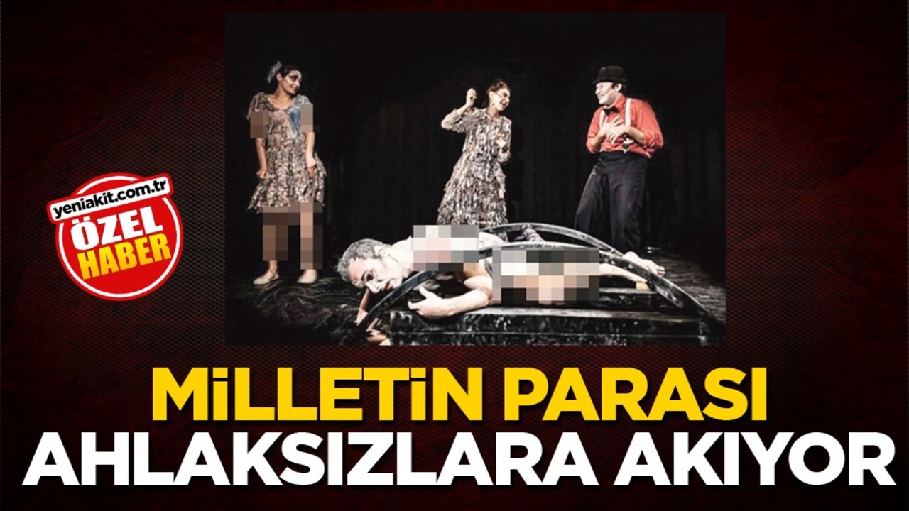 Milletin parası ahlaksızlara akıyor