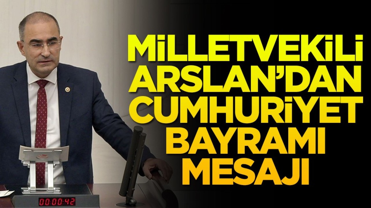 Milletvekili Arslan'dan Cumhuriyet Bayramı mesajı