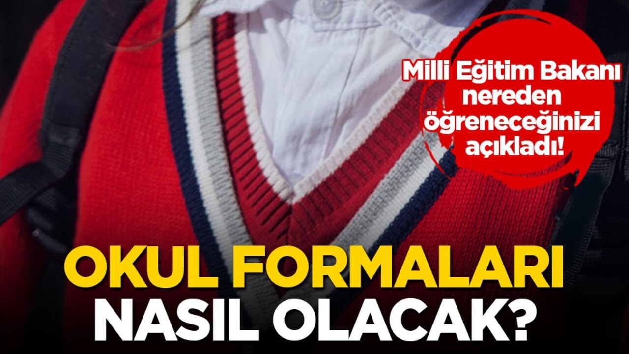 Milli Eğitim Bakanı nereden öğreneceğinizi açıkladı! Okul formaları nasıl olacak?