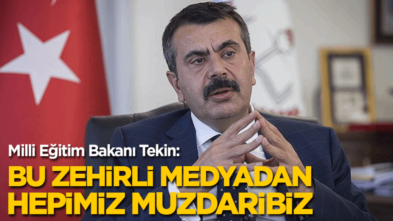 Milli Eğitim Bakanı Tekin: Hepimiz bu zehirli medyadan muzdaribiz