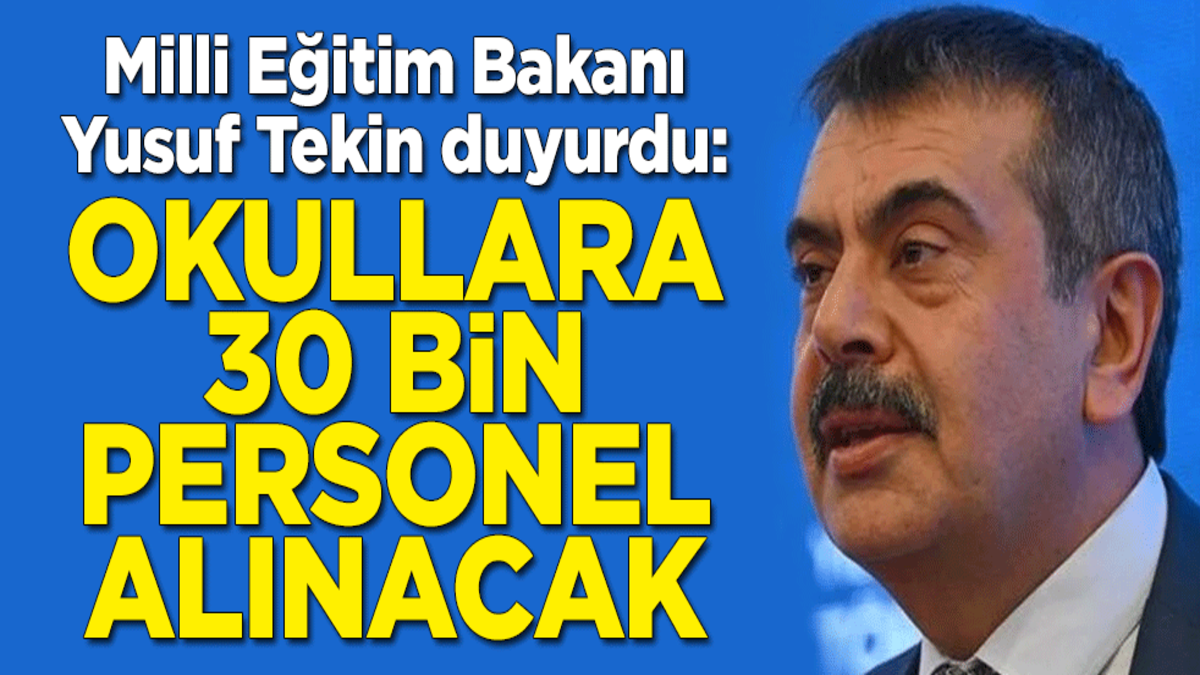 Milli Eğitim Bakanı Yusuf Tekin duyurdu: Okullara 30 bin personel alınacak