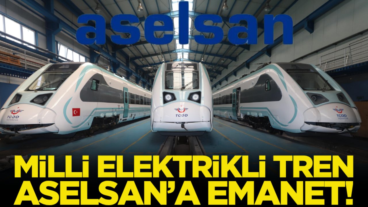 Milli Elektrikli Tren, ASELSAN’a emanet!