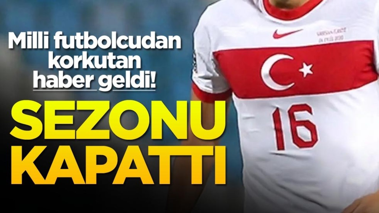Milli futbolcudan korkutan haber geldi! Sezonu kapattı