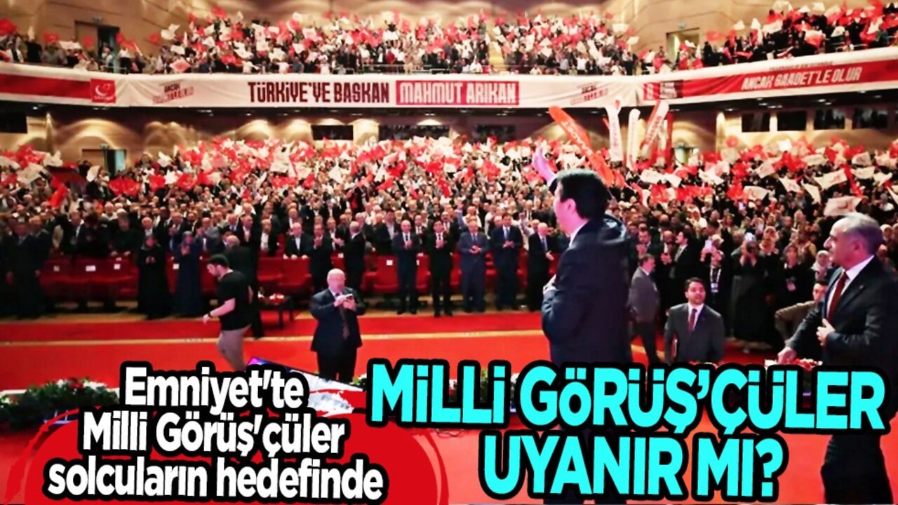 Milli Görüş'çüler uyanır mı? Emniyet'te Milli Görüş'çüler solcuların hedefinde...