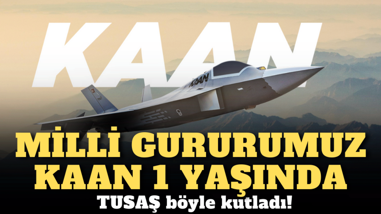 Milli gururumuz KAAN 1 yaşında: TUSAŞ böyle kutladı!