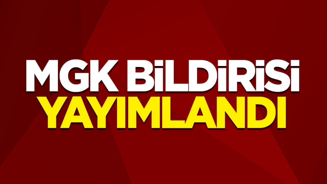 Milli Güvenlik Kurulu (MGK) bildirisi yayımlandı