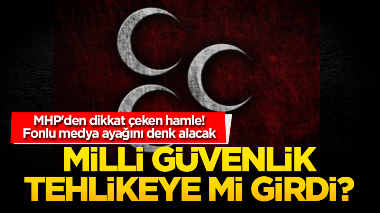 Milli güvenlik tehlikeye mi girdi? MHP'den dikkat çeken hamle!