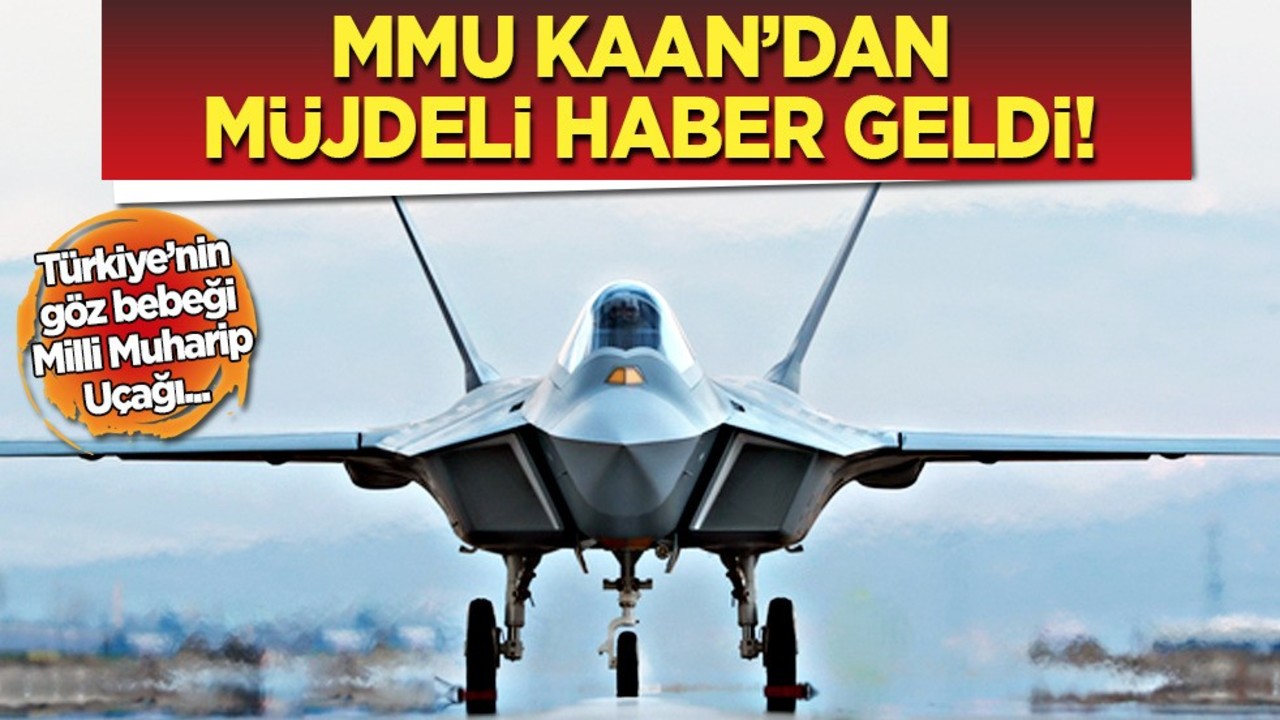 Milli Muharip Uçak KAAN önemli aşamaya geçti!