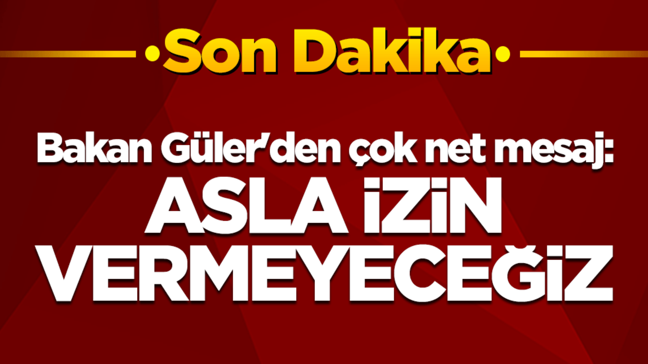  Milli Savunma Bakanı Yaşar Güler'den çok net mesaj: Asla izin vermeyeceğiz