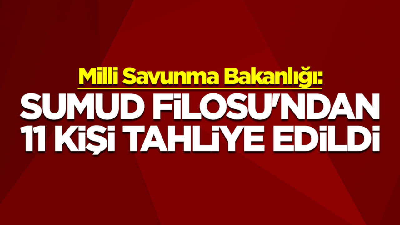 Milli Savunma Bakanlığı: Sumud Filosu'ndan 11 kişi tahliye edildi