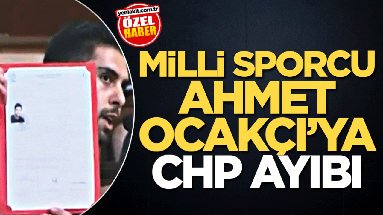 Milli Sporcu Ahmet Ocakçı’ya CHP ayıbı