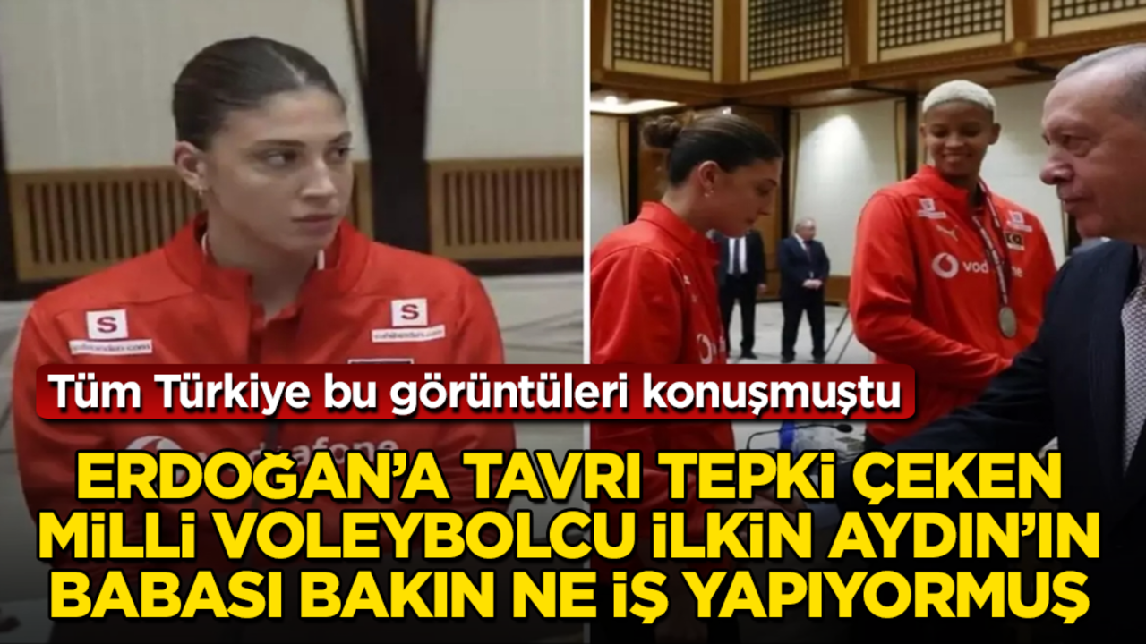 Milli voleybolcu İlkin Aydın’ın Erdoğan’a tavrı tepki çekmişti! Babası bakın ne iş yapıyormuş