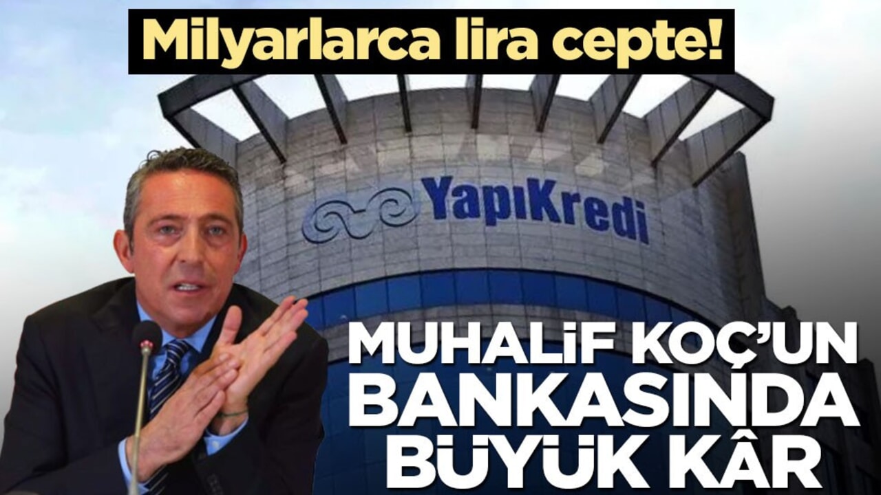 Milyarlarca lira cepte! Muhalif Koç’un bankasında büyük kâr