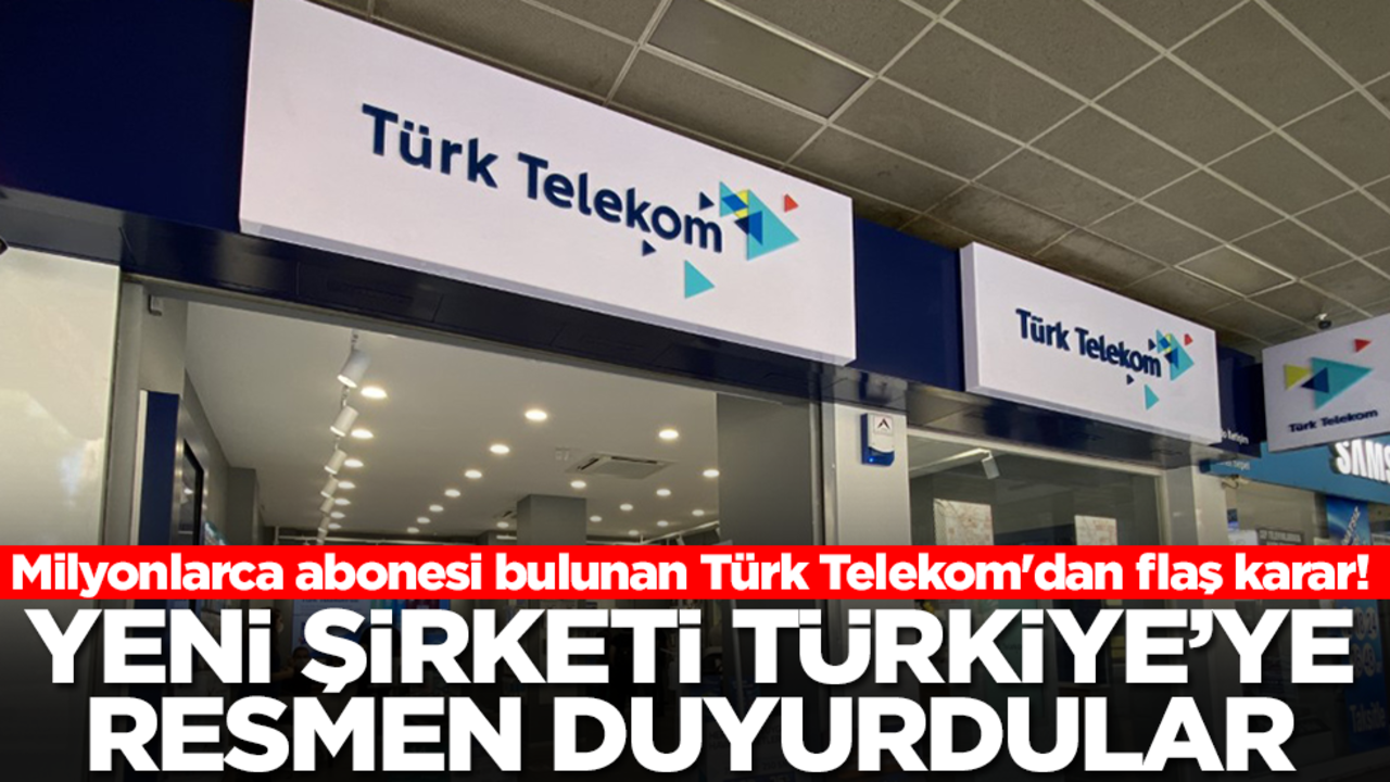 Milyonlarca abonesi bulunan Türk Telekom'dan flaş karar! Yeni şirketi Türkiye'ye duyurdular