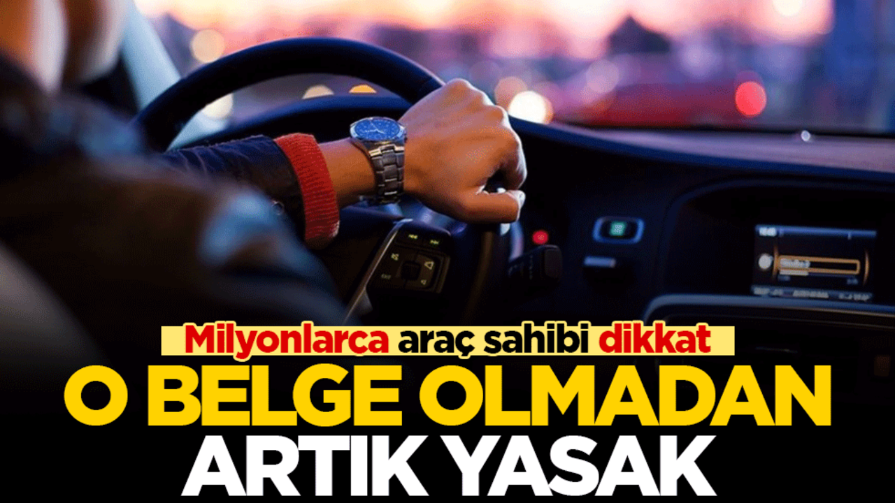 Milyonlarca araç sahibi dikkat! Bu belgeyi almayanlar direksiyon başına geçemeyecek