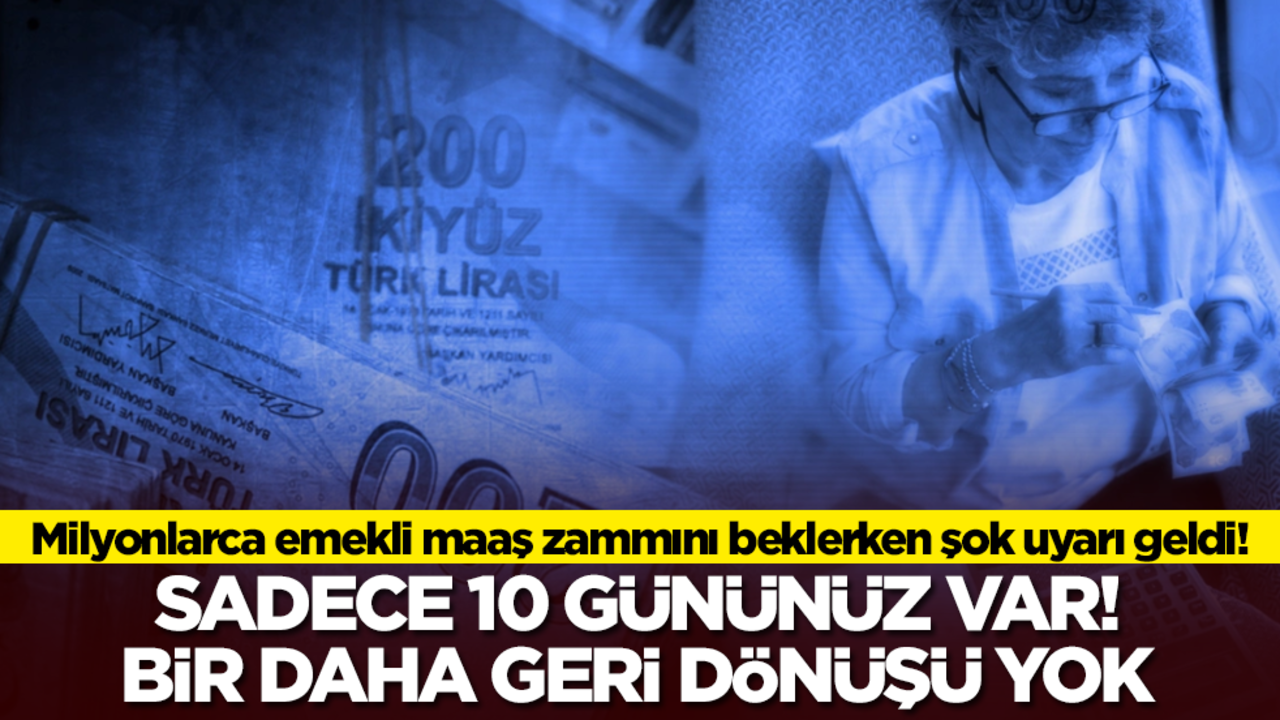Milyonlarca emekli maaş zammını beklerken şok uyarı geldi! Sadece 10 gününüz var bir daha dönüşü yok