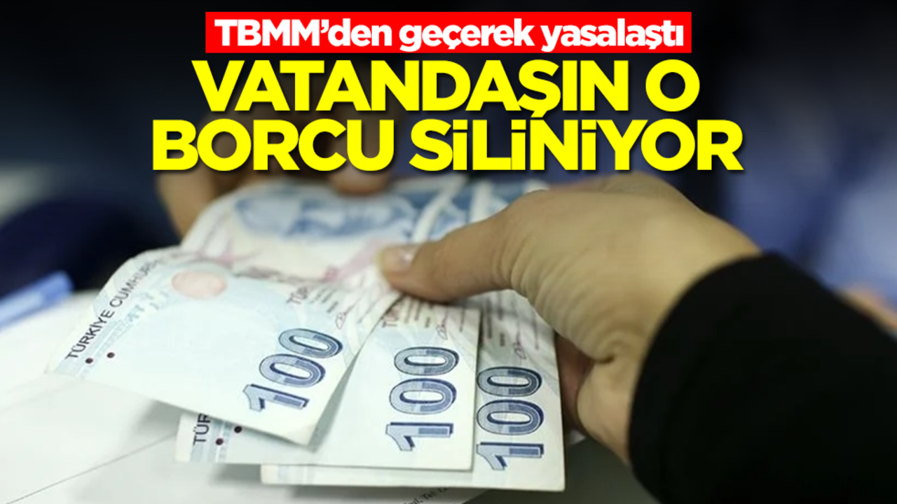 Milyonlarca kişinin o borcu siliniyor! TBMM'den geçerek yasalaştı