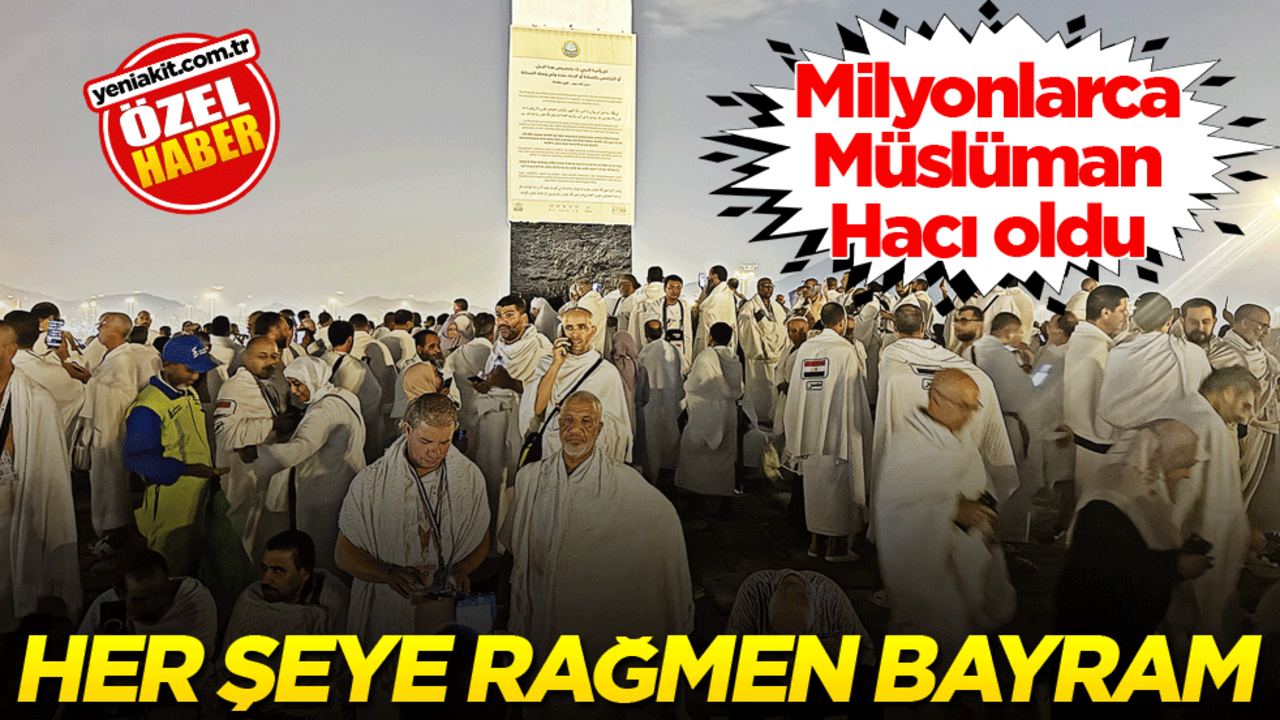 Milyonlarca Müslüman Hacı oldu! Her şeye rağmen bayram