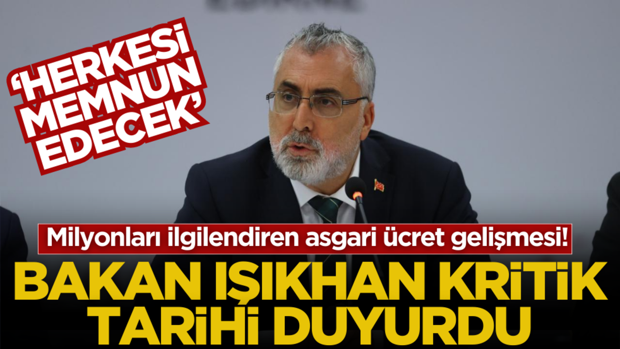 Milyonları ilgilendiren asgari ücret gelişmesi! Bakan Işıkhan kritik tarihi açıkladı: ‘Herkesi memnun edecek’