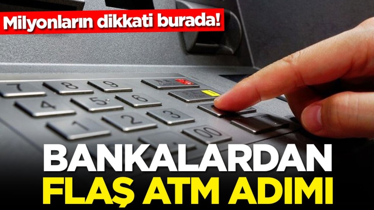 Milyonların dikkati burada! Bankalardan flaş ATM adımı