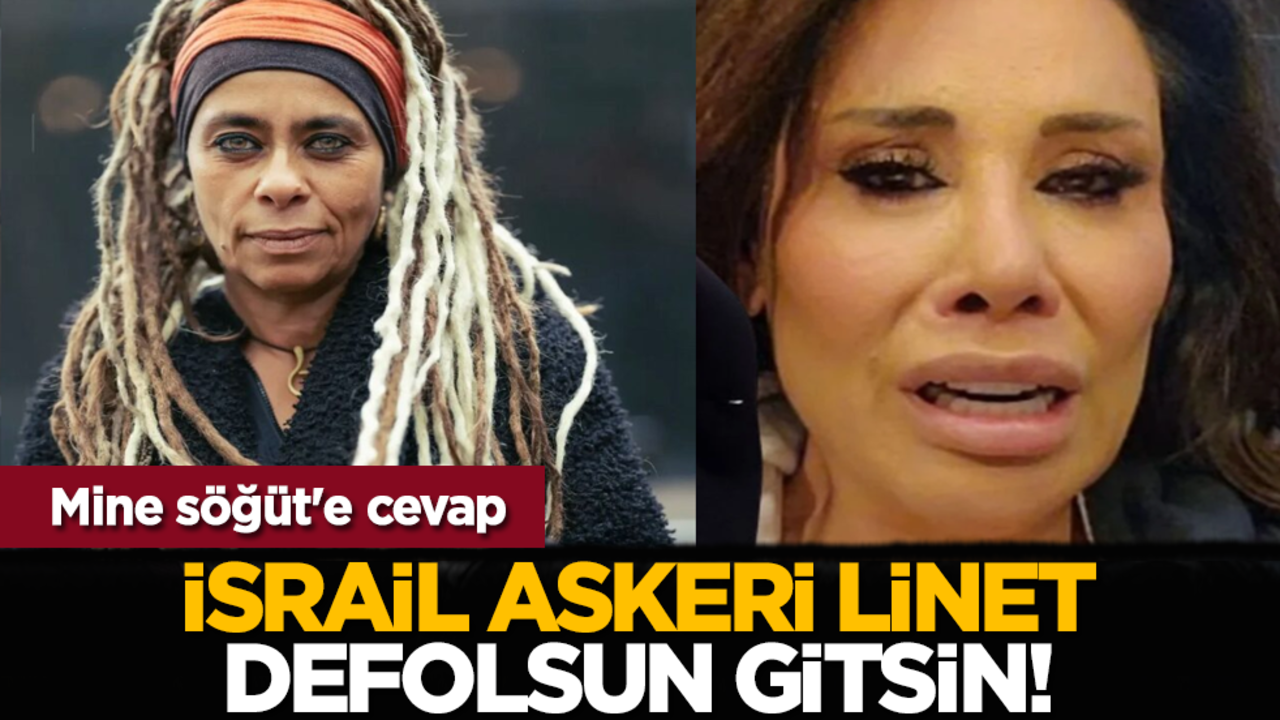 Mine Söğüt'e cevap: İsrail askeri Linet defolsun gitsin!