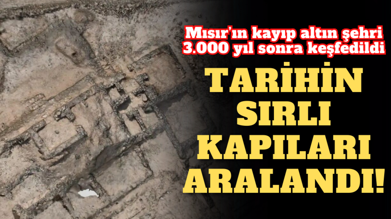 Mısır’ın kayıp altın şehri 3.000 yıl sonra keşfedildi: Tarihin sırlı kapıları aralandı!