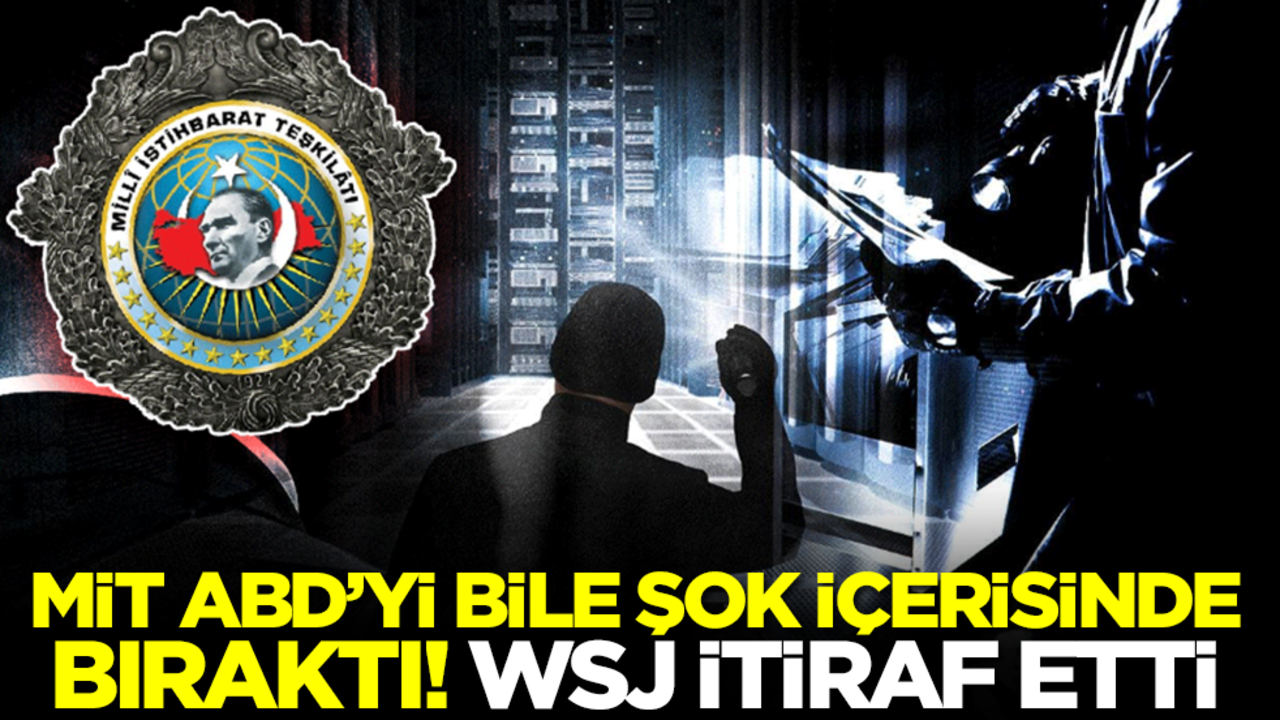MİT ABD'yi bile şok içerisinde bıraktı! WSJ itiraf etti
