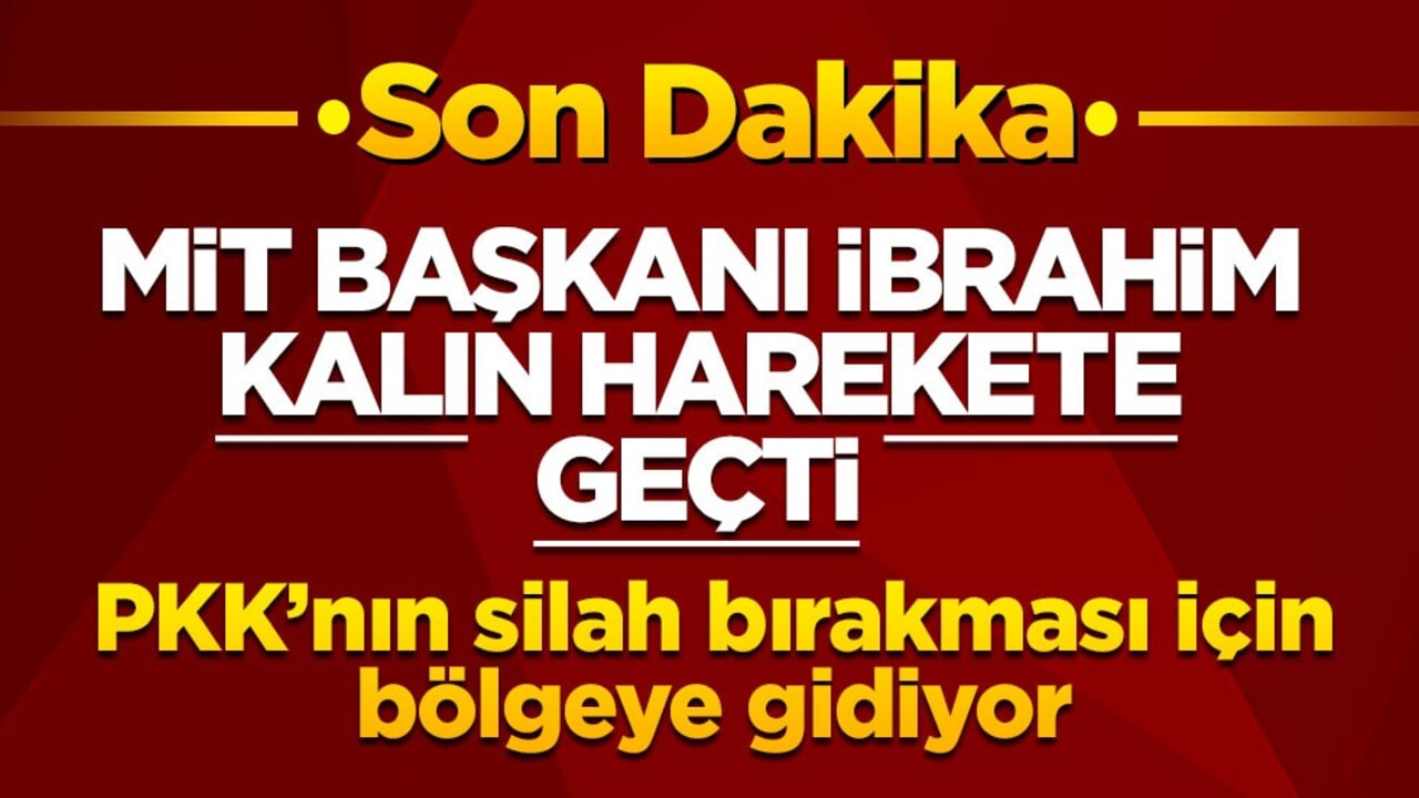 MİT Başkanı İbrahim Kalın harekete geçti! PKK'nın silah bırakması için o bölgeye gidecek