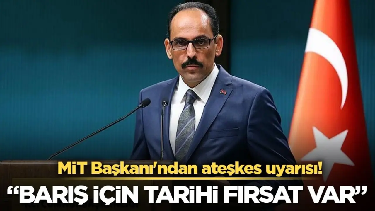 MİT Başkanı Kalın: Gazze'deki ateşkes tarihi fırsat, uygulanması en önemli görevimiz