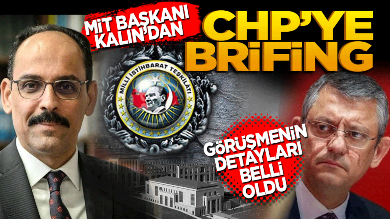 MİT Başkanı Kalın'dan CHP'ye brifing! Görüşmenin detayları belli oldu!