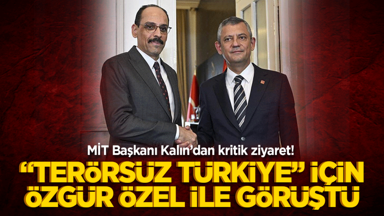 MİT Başkanı Kalın’dan kritik ziyaret! "Terörsüz Türkiye" için Özgür Özel ile görüşüyor