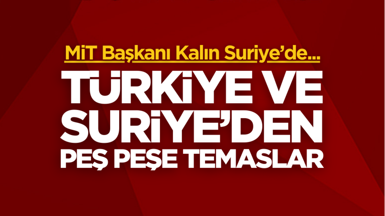 MİT Başkanı Kalın’dan Suriye’de peş peşe temaslar!