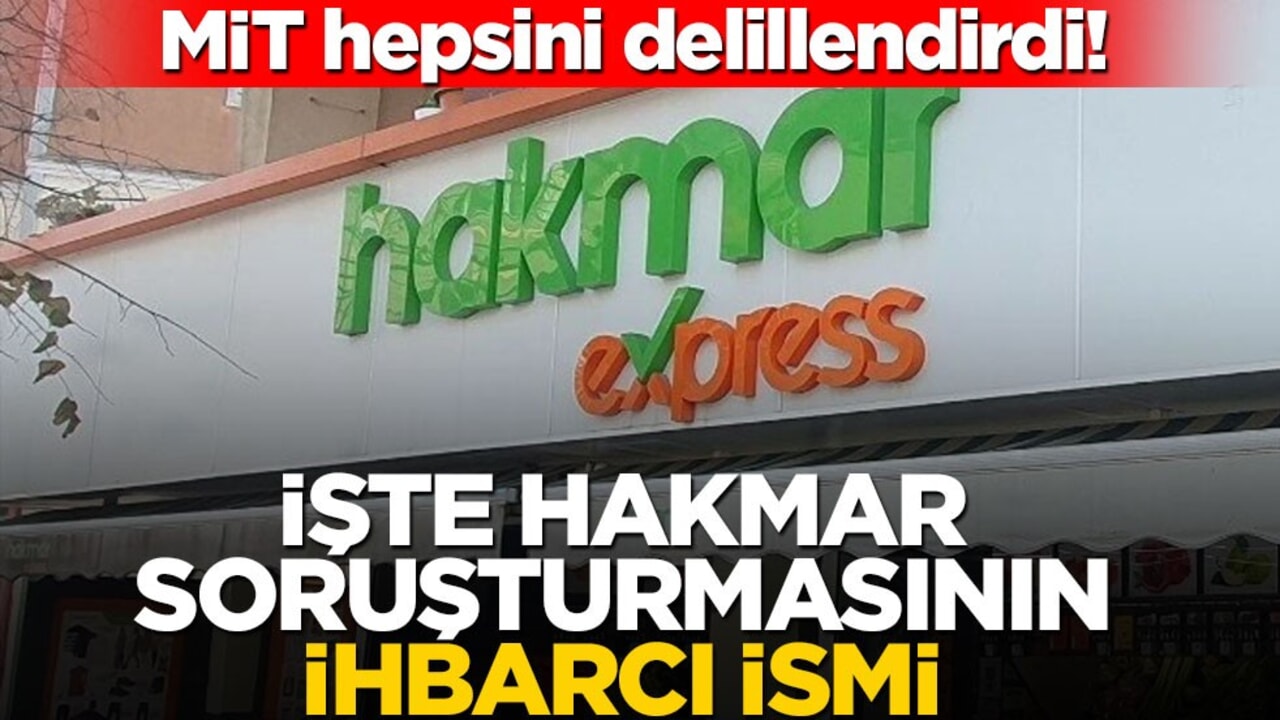 MİT hepsini delillendirdi! İşte HAKMAR soruşturmasının ihbarcı ismi