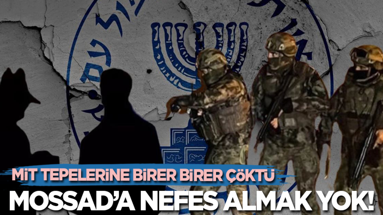 MİT tepelerine birer birer çöktü: Mossad'a nefes almak yok!
