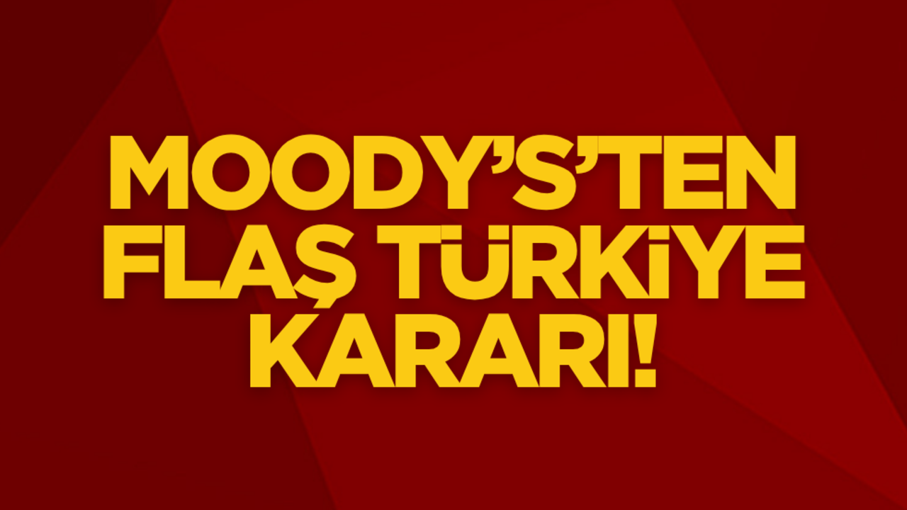 Moody's'ten flaş Türkiye kararı!