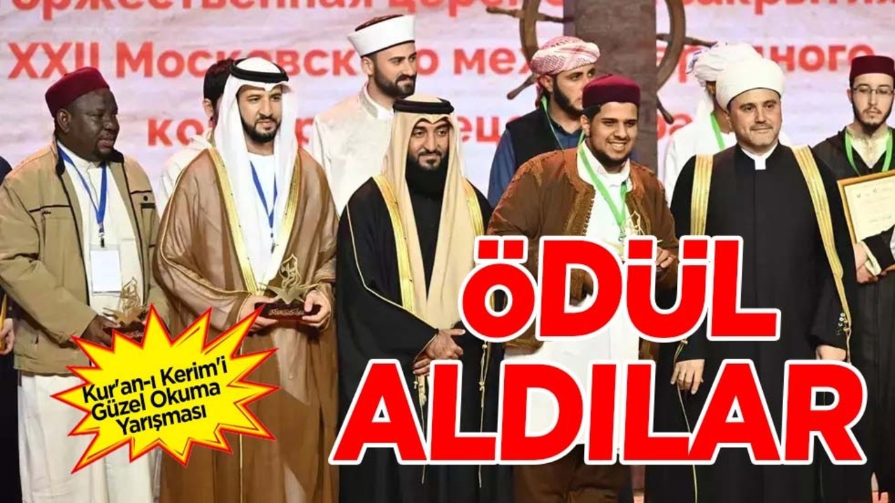 Moskova Uluslararası Kur’an Yarışması'nda ödül: Onlar ödüllendirildi! Helal olsun size